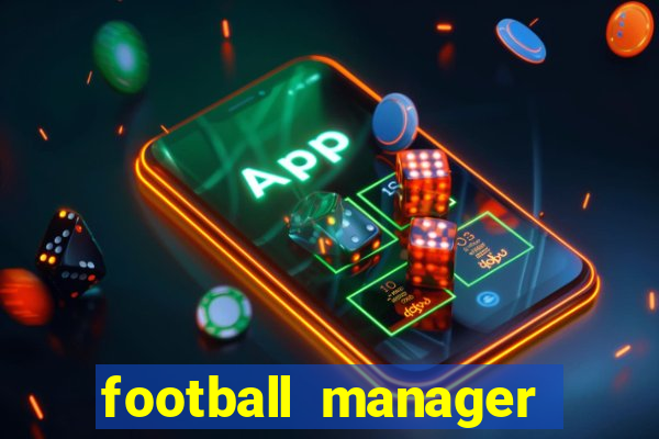 football manager 2021 touch 21.4.0 apk